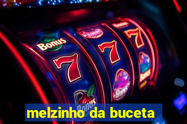 melzinho da buceta